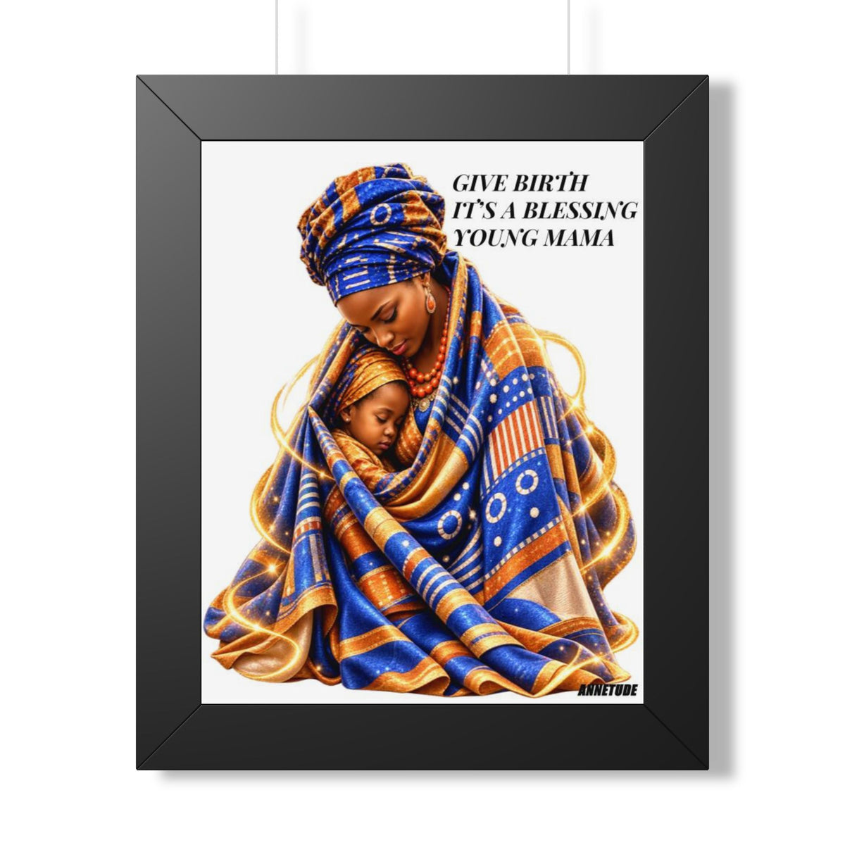 Framed Portrait Poster — "Give Birth It's a Blessing Young Mama" African Mother & Child Art